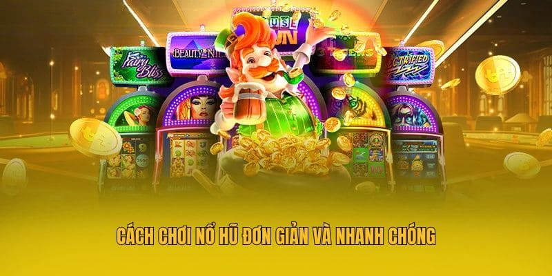 Cách Chơi Nổ Hũ Chuẩn Xác Và 4 Mẹo Chơi Hay Từ Cao Thủ 4 Cách chơi nổ hũ đơn giản và nhanh chóng