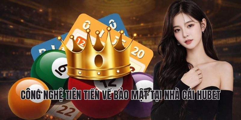 CHÍNH SÁCH BẢO MẬT HUBET 2 Công nghệ tiên tiến về bảo mật tại nhà cái Hubet