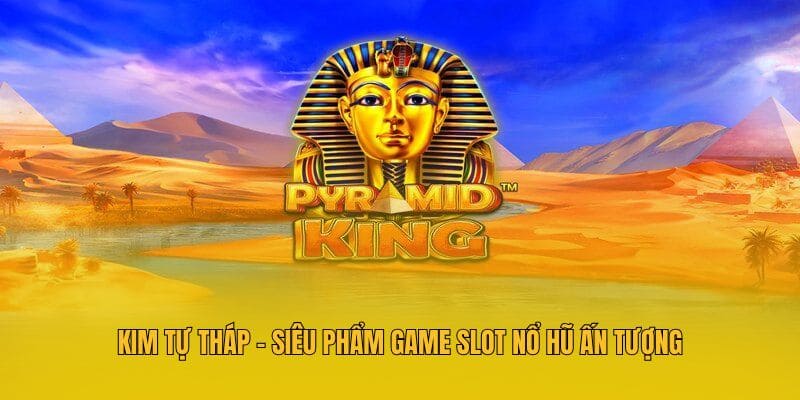 Game Slot Nổ Hũ Tại Hubet - Top Game Quay Hấp Dẫn 2026 4 Kim Tự Tháp - Siêu phẩm game slot nổ hũ ấn tượng