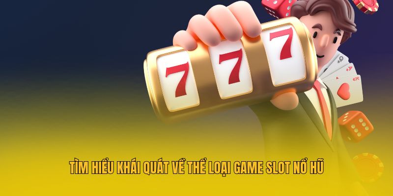 Game Slot Nổ Hũ Tại Hubet - Top Game Quay Hấp Dẫn 2026 2 Tìm hiểu khái quát về thể loại game slot nổ hũ